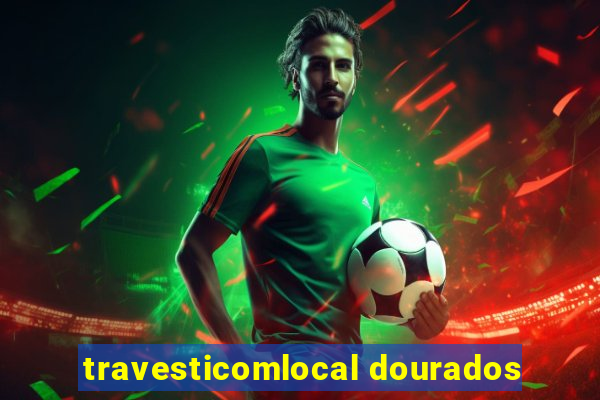 travesticomlocal dourados